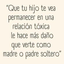 que tu hijo te vea permanecer en una relacion toxica le hace mas dano que verte como padre soltero.jpg